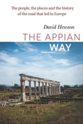 The Appian Way: The people, the places and the history of the road that led to Europe - Paperback