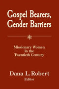 Gospel Bearers, Gender Barriers: Missionary Women in the Twentieth Century - Paperback