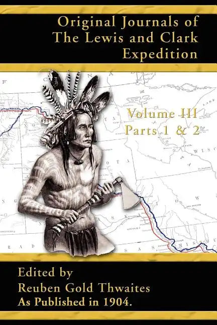 Original Journals of the Lewis and Clark Expedition: 1804-1806; Part 1 & 2 of Volume 3 - Paperback