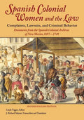 Spanish Colonial Women and the Law: Complaints, Lawsuits, and Criminal Behavior: Documents from the Spanish Colonial Archives of New Mexico, 1697-1749 - Paperback