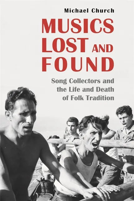 Musics Lost and Found: Song Collectors and the Life and Death of Folk Tradition - Hardcover