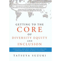 Getting to the Core of Diversity Equity and Inclusion: Strategy and Best Practices for the Corporate DE&I across Cultures - Hardcover