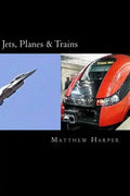Jets, Planes & Trains: Two Fascinating Books Combined Together Containing Facts, Trivia, Images & Memory Recall Quiz: Suitable for Adults & Children - Paperback