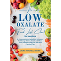 The Low-Oxalate Food List Chart Guide for Seniors: A Comprehensive Ingredient Reference To Manage Kidney Health with Ease Using Our Detailed Food List - Paperback