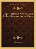 Negro's and Indians Advocate Suing for Their Admission Into the Church - Hardcover