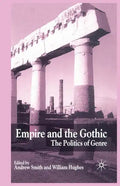 Empire and the Gothic: The Politics of Genre - Paperback