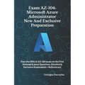 Exam AZ-104: Microsoft Azure Administrator New And Exclusive Preparation: Pass the Official AZ-104 exam on the First Attempt (Lates - Paperback
