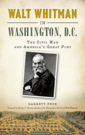 Walt Whitman in Washington, D.C.: The Civil War and America's Great Poet - Hardcover