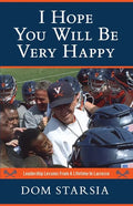 I Hope You Will Be Very Happy: Leadership Lessons From a Lifetime in Lacrosse - Paperback
