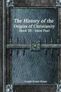 The History of the Origins of Christianity: Book III Saint Paul - Paperback