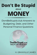 Don't Be Stupid about Money: DontBeStupid.club Answers to Budgeting, Debt, and Other Personal Finance Questions - Paperback