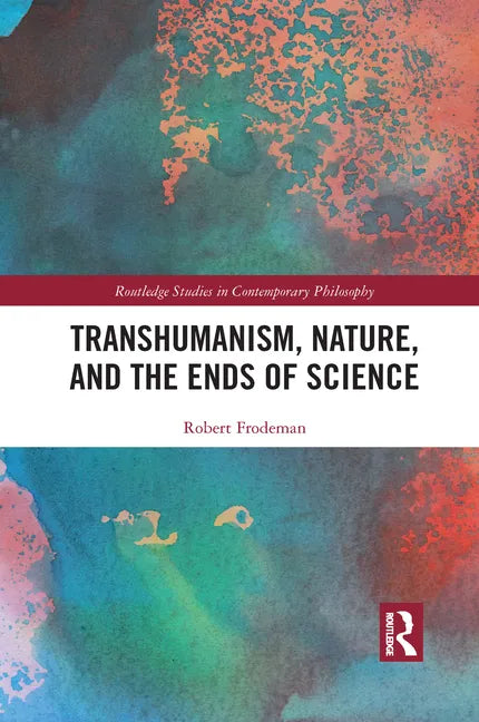 Transhumanism, Nature, and the Ends of Science - Paperback