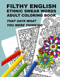 Filthy English: Ethnic Swear Words Adult Coloring Book That Says What You Were Thinking - Paperback