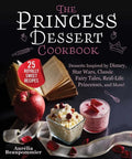The Princess Dessert Cookbook: Desserts Inspired by Disney, Star Wars, Classic Fairy Tales, Real-Life Princesses, and More! - Hardcover