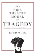 The Risk Theatre Model of Tragedy: Gambling, Drama, and the Unexpected - Hardcover