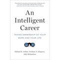 An Intelligent Career: Taking Ownership of Your Work and Your Life - Paperback