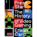 Press Start: The History of Video Gaming - Hardcover