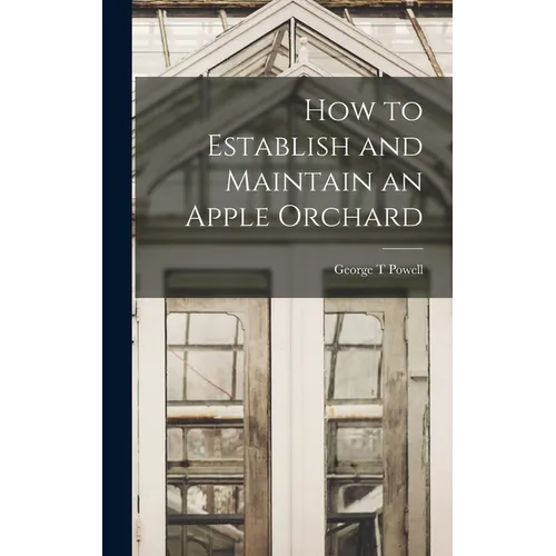 How to Establish and Maintain an Apple Orchard - Hardcover