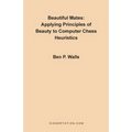 Beautiful Mates: Applying Principles of Beauty to Computer Chess Heuristics - Paperback