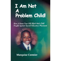 I Am Not A Problem Child: How A Seven Year Old Child Fought Against Special Eduation Placement - Paperback