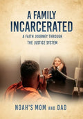 A Family Incarcerated: A Faith Journey Through the Justice System - Paperback