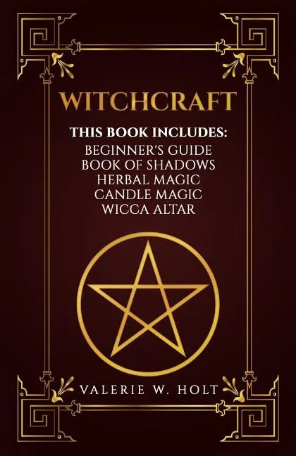 Witchcraft: Wicca for Beginner's, Book of Shadows, Candle Magic, Herbal Magic, Wicca Altar - Paperback