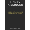 Henry Kissinger: Global Diplomacy and the Ethics of Power - Paperback