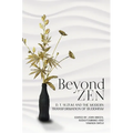 Beyond Zen: D. T. Suzuki and the Modern Transformation of Buddhism - Hardcover