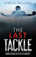 The Last Tackle: Finding Courage in the Face of Adversity - Paperback