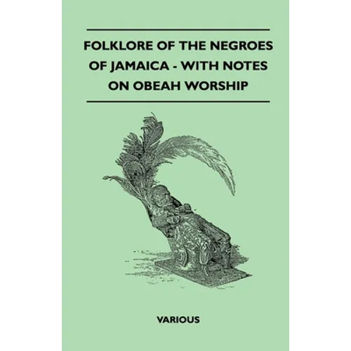 Folklore of the Negroes of Jamaica - With Notes on Obeah Worship - Paperback
