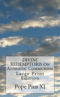 DIVINI REDEMPTORIS On Atheistic Communism: Large Print Edition - Paperback
