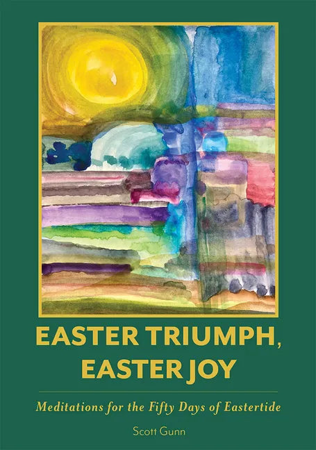 Easter Triumph, Easter Joy: Meditations for the Fifty Days of Eastertide - Paperback