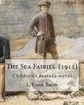 The Sea Fairies (1911). By: L. Frank Baum: Children's fantasy novel - Paperback