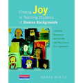 Finding Joy in Teaching Students of Diverse Backgrounds: Culturally Responsive and Socially Just Practices in U.S. Classrooms - Paperback