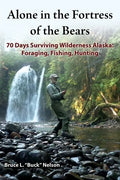 Alone in the Fortress of the Bears: 70 Days Surviving Wilderness Alaska: Foraging, Fishing, Hunting - Paperback