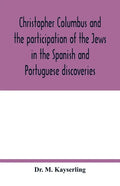Christopher Columbus and the participation of the Jews in the Spanish and Portuguese discoveries - Paperback
