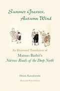 Summer Grasses, Autumn Wind: An Illustrated Translation of Basho's ""Narrow Roads of the Deep North" (Oku no Hosomichi") (Black and White Edition) - Paperback