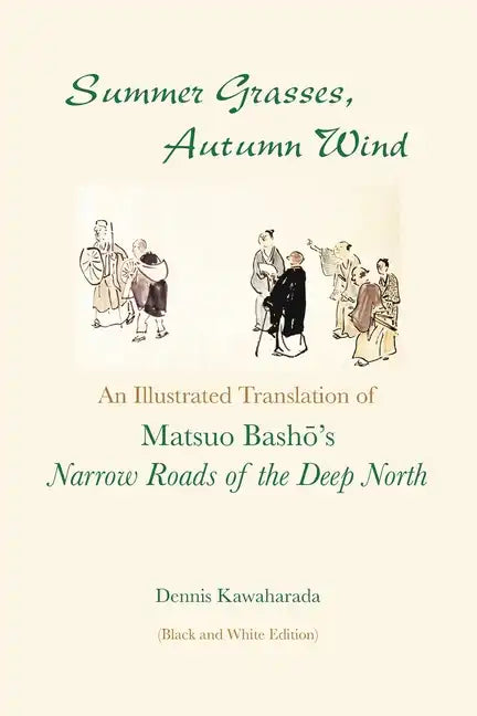 Summer Grasses, Autumn Wind: An Illustrated Translation of Basho's ""Narrow Roads of the Deep North" (Oku no Hosomichi") (Black and White Edition) - Paperback