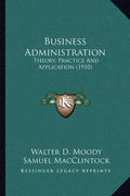 Business Administration: Theory, Practice And Application (1910) - Paperback