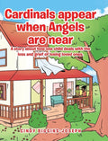 Cardinals appear when Angels are near: A story about how one child deals with the loss and grief of losing loved ones. - Hardcover