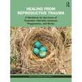 Healing from Reproductive Trauma: A Workbook for Survivors of Traumatic Infertility Journeys, Pregnancies, and Births - Paperback
