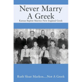 Never Marry A Greek: Kansas Baptist Marries New England Greek - Paperback