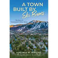 A Town Built by Ski Bums: The Story of Carrabassett Valley, Maine - Hardcover