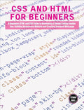 CSS and HTML for beginners: A Beginners HTML and CSS Guide to Developing a Strong Coding Foundation, Building Responsive Website and Creating Stan - Hardcover
