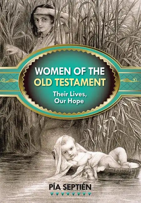 Women of the Old Testament: Their Lives, Our Hope - Paperback