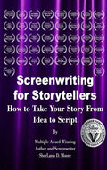Screenwriting for Storytellers How to Take Your Story From Idea to Script - Hardcover