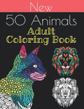 new 50 animals coloring book: An Adult Coloring Book with Lions, Elephants, Owls, Horses, Dogs, Cats, and Many More 100 pages!! - Paperback