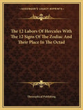 The 12 Labors of Hercules with the 12 Signs of the Zodiac and Their Place in the Octad - Paperback