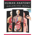 Human Anatomy Coloring Book: The Ultimate Human Body Anatomy and Physiology Coloring with Labels, for Beginners, Adults, Medical Students, Nurses - Paperback