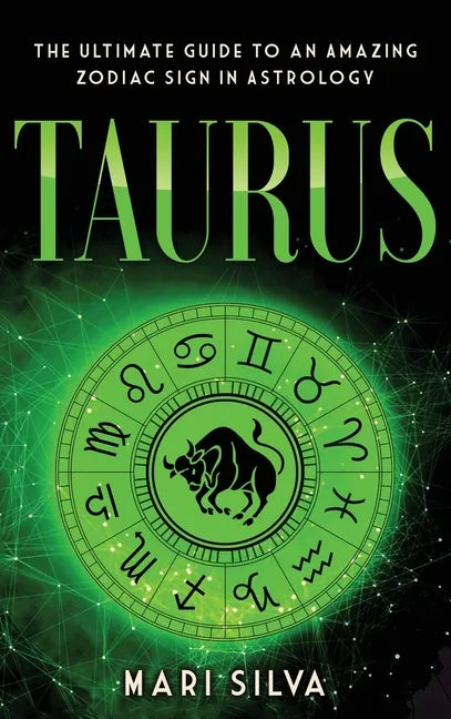 Taurus: The Ultimate Guide to an Amazing Zodiac Sign in Astrology: The Ultimate Guide to an Amazing Zodiac Sign in Astrology - Hardcover